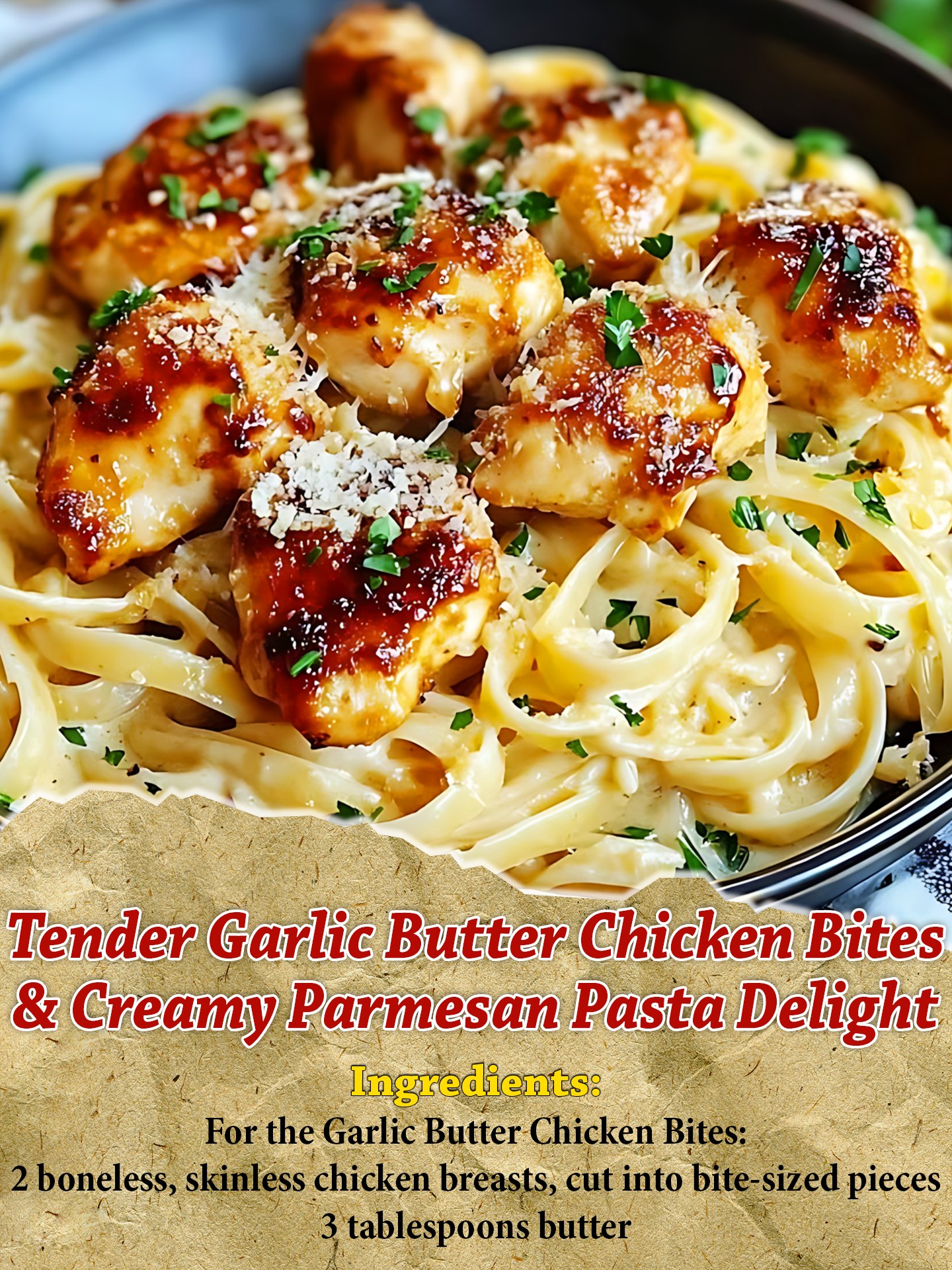 Tender Garlic Butter Chicken Bites & Creamy Parmesan Pasta Delight